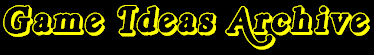 Game Ideas Archive