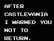 After Castlevania I warned you not to return